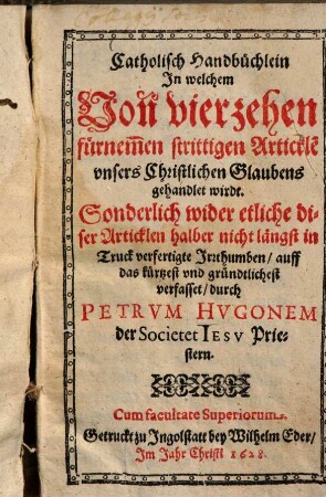 Catholisch Handbüchlein In welchem Von vierzehen fürnem̃en strittigen Artickle[n] vnsers Christlichen Glaubens gehandlet wirdt