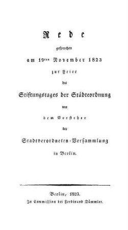 Rede gesprochen am 19ten November 1823 zur Feier des Stiftungstages der Städteordnung von dem Vorsteher der Stadtverordneten-Versammlung in Berlin