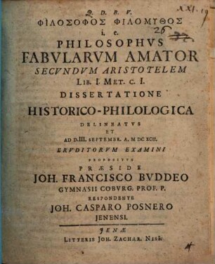 Philosophos Philomythos i. e. Philosophus Fabularum Amator Secundum Aristotelem Lib. I. Met. c. I. : Dissertatione Historico-Philologica