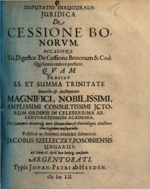 Disputatio inauguralis juridica De cessione bonorvm : occasione tit. digestor. De cessione bonorum & cod. qui bonis cedere possunt