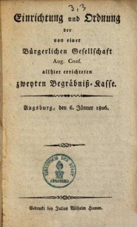 Einrichtung und Ordnung der von einer Bürgerlichen Gesellschaft Aug. Conf. allhier errichteten zweyten Begräbniß-Kasse