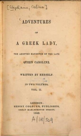 Adventures of a Greek Lady, the adopted daughter of the late Queen Caroline : In 2 vol. [Celina Stephano]. 2