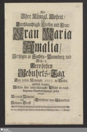 Als Ihre Königl. Hoheit, Die Durchlauchtigste Fürstin und Frau, Frau Maria Amalia, Hertzogin zu Sachsen-Naumburg und Zeitz, [et]c. Dero hohen Gebuhrts-Tag Den 26ten Novembr. 1707. in Berlin glücklich begieng, Wolten ihre unterthänigste Pflicht in nachfolgenden Glückwünschungs-Zeilen ablegen