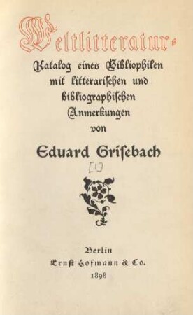 [Hauptbd.]: Weltlitteratur-Katalog eines Bibliophilen mit litterarischen und bibliographischen Anmerkungen