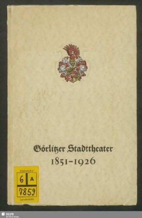 Görlitzer Stadttheater 1851-1926 : zum 75. Geburtstag des Görlitzer Stadttheaters