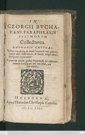 In Georgii Buchanani Paraphrasin Psalmorum Collectanea Nathanis Chytraei : Quibus vocabula, & modi loquendi tam poetici, quam alias difficiliores, & minus vulgo obuii, perspicue explicantur: In gratiam eorum, quibus huiusmodi, ut videntur, minuta investigare aut non libet, aut non vacat