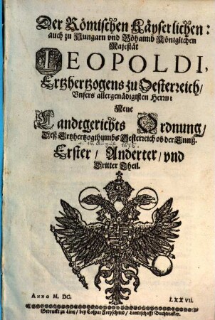 Kayser Leopoldi ... neue Landtgerichts-Ordnung des Ertzhertzogthumbs Österreich ob der Ens v. 14. August 1675