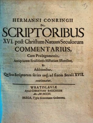 De scriptoribus XVI post Chr. nat. seculorum commentarius : cum prolegomenis antiquiorem eruditionis historiam sistentibus & additionibus ...