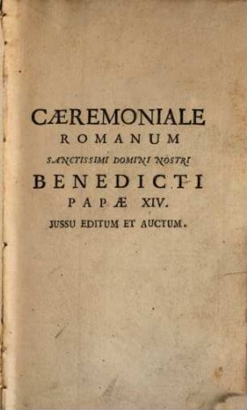 Caeremoniale Episcoporum Santissimi D. N. Benedicti Papae XIV. : Jussu Editum Et Auctum