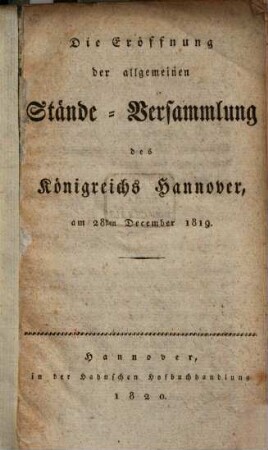 Die Eröffnung der allgemeinen Stände-Versammlung des Königreichs Hannover am 28sten December 1819