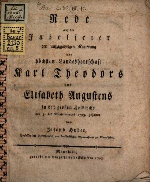 Rede auf die Jubelfeier der fünfzigjährigen Regierung ... Karl Theodors und Elisabeth Augustens ...