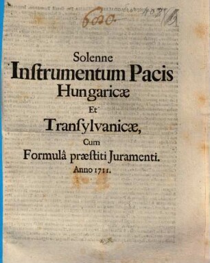 Solenne Instrumentum Pacis Hungaricæ Et Transylvanicæ : Cum Formulâ præstiti Juramenti