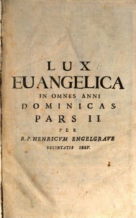 Lvx Evangelica sub velum Sacrorvm Emblematvm Recondita in Anni Dominicas : Selecta Historia Et Morali Doctrina, 2