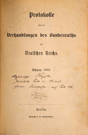 Protokolle über die Verhandlungen des Bundesrats des Deutschen Reichs. Drucksachen zu den Verhandlungen des Bundesrats des Deutschen Reichs. 1882