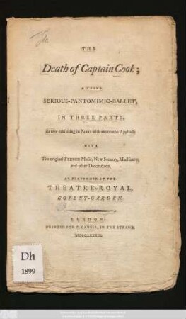 The Death of Captain Cook : A Grand Serious-Pantomimic-Ballet, In Three Parts ; As now exhibiting in Paris with uncommon Applause with The original French Music, New Scenery, Macinery and other Decorations ; As Performed At The Theatre-Royal. Covent-Garden