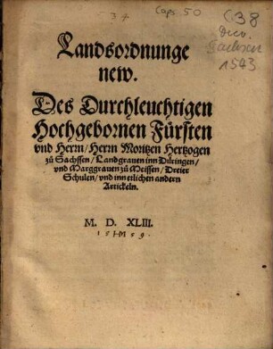 Landsordnunge new. Des Durchleuchtigen Hochgebornen Fürsten vnd Herr, Herrn Moritzen Hertzogen zu Sachssen ... Dreier Schulen, vnd inn etlichen andern Artickeln