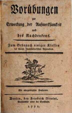 Vorübungen zur Erweckung der Aufmerksamkeit und des Nachdenkens, [1] : Zum Gebrauch einiger Klassen des Königl. Joachimthalischen Gymnasium