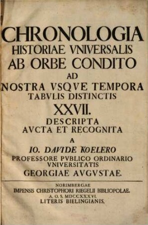 Chronologia Historiae Vniversalis Ab Orbe Condito Ad Nostra Vsqve Tempora Tabvlis Distinctis XXVII. Descripta, Avcta Et Recognita
