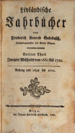 Livländische Jahrbücher. 3,[2,2]. 1660/1710 (1782)