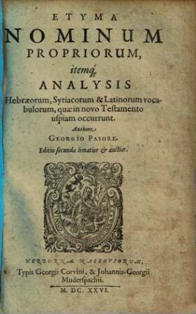 Etyma Nominum Propriorum, itemq[ue] Analysis Hebraeorum, Syriacorum & Latinorum vocabulorum, quae in novo Testamento uspiam occurrunt