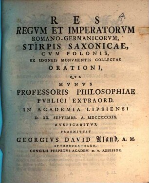 Res regvm et imperatorvm Romano-Germanicorvm, stirpis Saxonicae, cvm Polonis, ex idoneis monvmentis collectas, orationi, qva mvnvs professoris philosophiae pvblici extraord. in academia Lipsiensi avspicabitvr