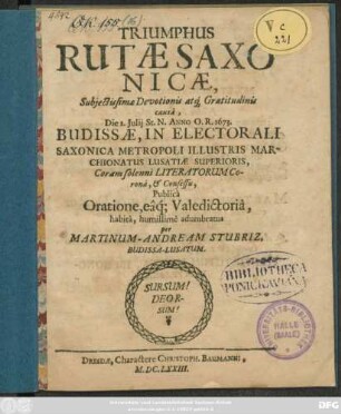 Triumphus Rutae Saxonicae ... Die 2. Iulii St. N. Anno O.R. 1673. Budissae ... Publica Oratione, eaq[ue] Valedictoria, habita ...