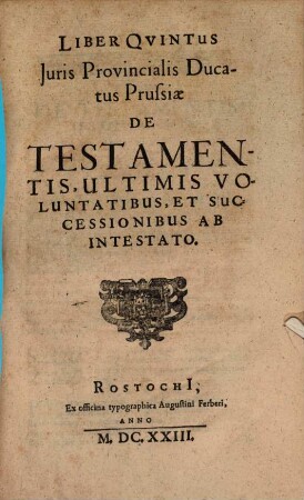 Jus Provinciale Ducatus Prussiae : Publicatum M.DC.XX., 5/7. De Testamentis, Ultimis Voluntatibus, Et Successionibus Ab Intestato