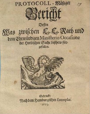 Protokoll-Mäßiger Bericht, dessen Was zwischen E. E. Raht und dem Ehrwürdigen Ministerio occasione der Horbischen Sache bißhero fürgefallen.