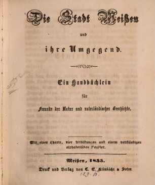 Die Stadt Meißen und ihre Umgegend : Ein Handbüchlein für Freunde der Natur u. vaterländischer Geschichte. Mit Charte, vier Abbildungen u. Register