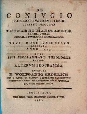 De coniugio sacerdotibus permittendo : quaestio proposita a Leonardo Marstaller ... et XXVII conclusionibus resoluta anno 1543, nunc bini programmatis theologici materia, Secundum programma
