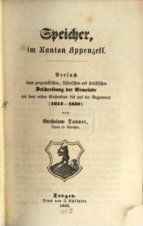 Speicher, im Kanton Appenzell : Versuch einer geographischen, historischen u. statistischen Beschreibung der Gemeinde seit dem ersten Kirchenbau bis auf die Gegenwart (1614 - 1850)
