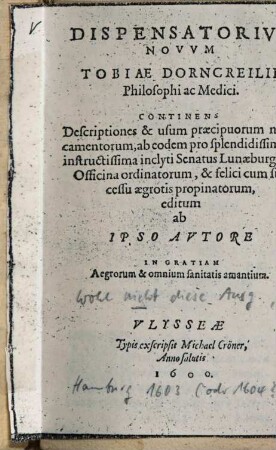 Dispensatorium novum Tobiae Dorncreilii : continens descriptiones & usum praecipuorum medicamentorum ...