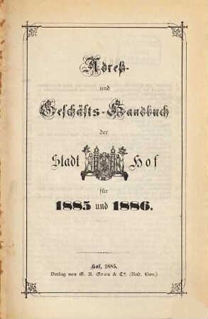 Adress- und Geschäfts-Handbuch der Stadt Hof. 1885/86 = Ausg. 6