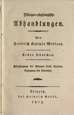 Pflanzen-physiologische Abhandlungen, 1. Fortpflanzung der Pflanzen durch Saamen. Erzeugung des Saamens