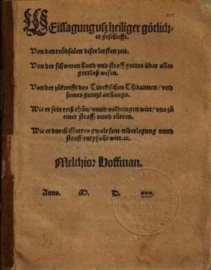Weissagung uß heiliger götlicher geschrifft, Von den trübsalen diser letsten zeit, Von der schweren hand vnd straff gottes über alles gottloß wesen, Von der zukunfft des Türckischen Thirannen, vnd seines gantze[n] anhangs ...