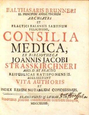 Balthasaris Brunneri Consilia medica : accesserunt vita authoris et index rerum notabilium copiosissimus