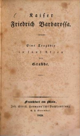 Die Hohenstaufen : Ein Cyclus von Tragödien von Grabbe. 1, Kaiser Friedrich Barbarossa