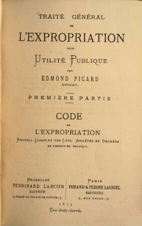 Traité général de l'éxpropriation pour utilité publique, 1. Code de l'expropriation : recueil complet des lois, arrêtés de décrêts en vigueur en Belgique
