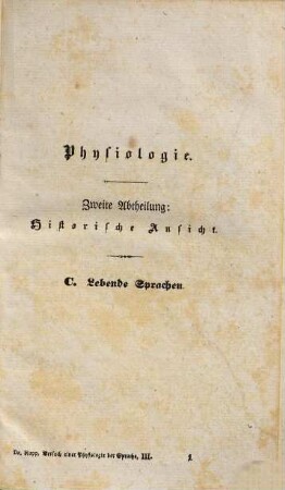 Versuch einer Physiologie der Sprache : nebst historischer Entwicklung der abendländischen Idiome nach physiologischen Grundsätzen, Bd. 3 = Abt. 2, Historische Ansicht. Fortsetzung. Die lebenden Sprachen griechisch-römisch-gothischer Zunge physiologisch dargestellt