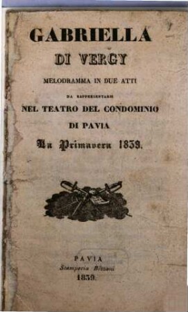 Gabriella di Vergy : melodramma in due atti ; da rappresentarsi nel Teatro del Condominio di Pavia la primavera 1839