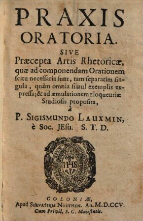 Praxis Oratoria. Sive Praecepta Artis Rhetoricae, quae ad componendam Orationem scitu necessaria sunt
