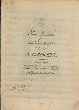 Trois Quatuors pour deux Violons, Alto & V.lle, composés par A. GYROWETZ. Oeuvre 42.me mis au jour d'après le manuscrit de l'auteur. N.o 1440