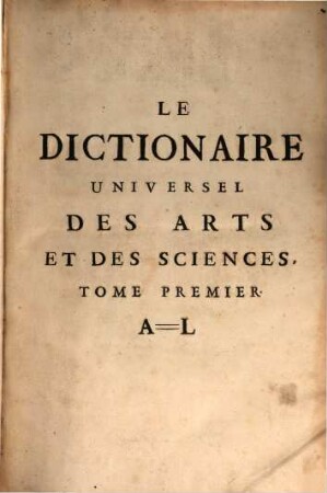 Le Dictionaire Universel Des Arts Et Des Sciences. 1, A - L