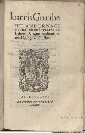 Ioannis Guintheri Andernaci Medici Commentarivs De Balneis, & aquis medicatis in tres Dialogos distinctus