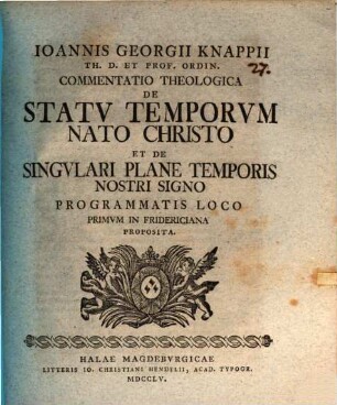 Commentatio theol. de statu temporum nato Christi, et de singulari plane temporis nostri signo