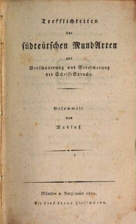 Trefflichkeiten der südteutschen MundArten zur Verschönerung und Bereicherung der Schriftsprache