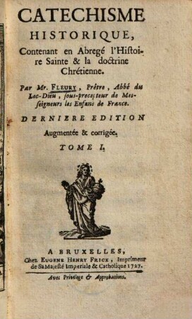 Catechisme Historique : Contenant en abregé l'Histoire sainte, & la doctrine Chrétienne, 1
