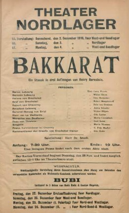 Bakkarat : ein Stueck in drei Aufzuegen von Henry Bernstein ... ; 65. Vorstellung: Sonnabend, den 2. Dezember 1916, fuer West- und Suedlager, 66. Vorstellung: Sonntag, den 3. Dezember 1916, fuer Nordlager, 67. Vorstellung: Montag, den 4. Dezember 1916, fuer West- und Suedlager