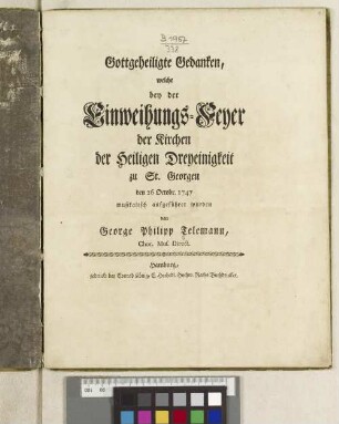 Gottgeheiligte Gedanken, welche bey der Einweihungs-Feyer der Kirchen der Heiligen Dreyeinigkeit zu St. Georgen den 26 Octobr. 1747 musikalisch aufgeführet wurden