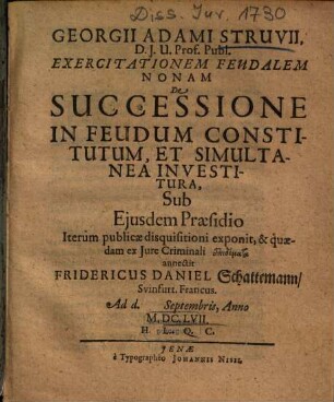 Georgii Adami Struvii ... Exercitationem Feudalem Nonam De Successione In Feudum Constitutum, Et Simultanea Investitura
